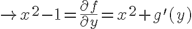$\to x^2-1=\frac{\partial f}{\partial y}=x^2+g'(y)$